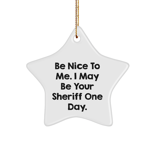 Funny Sheriff Gifts for Men, Be Nice To Me, Star Ornament from Friends, Unique Christmas Sheriff Star Gifts