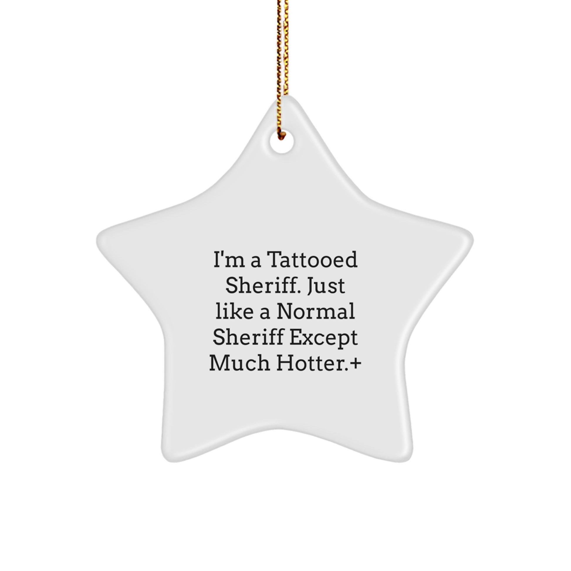 Funny Sheriff Gifts for Men, Women, Friends, Coworkers - I'm A Tattooed Sheriff. Just Like A Normal Sheriff Except Much Hotter.+, Star Ornament for Christmas