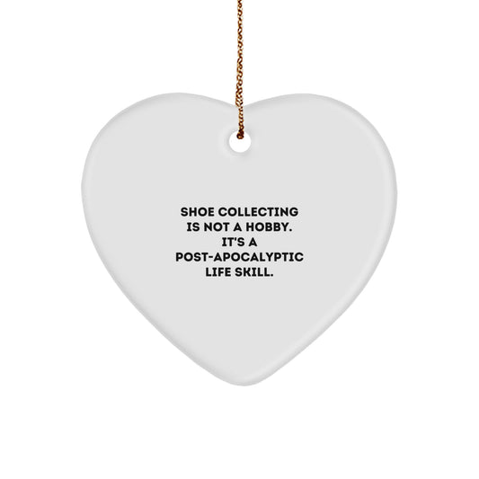 Funny Shoe Collecting Gifts for Men, 'Shoe Collecting Is Not A Hobby. It's A Post-apocalyptic Life Skill.' Heart Ornament, White Color, Christmas Unique Gifts from Friends