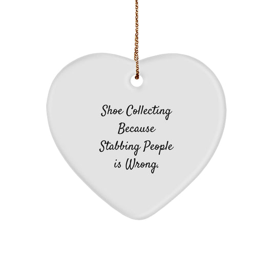 Funny Shoe Collecting Gifts from Friends, Unique Heart Ornament for Men, Women, or Coworkers - 'Shoe Collecting Because Stabbing People Is Wrong.' Christmas Decoration