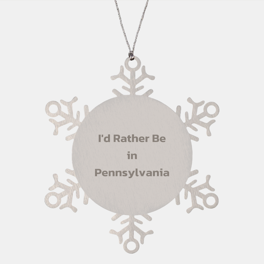 Funny Snowflake Ornament Gifts from Pennsylvania for Friends and Family, ''I'd Rather Be In Pennsylvania'', Christmas Unique Gifts