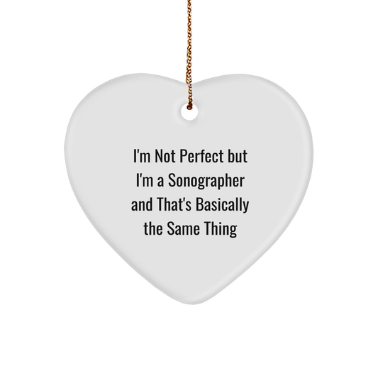 Funny Sonographer Heart Ornament - I'm Not Perfect But I'm A Sonographer And That's Basically The Same Thing, Christmas Gifts