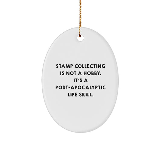 Funny Stamp Collecting Gifts for Friends, Gift from Friends, Oval Ornament with Quote 'Stamp Collecting Is Not A Hobby. It's A Post-apocalyptic Life Skill.' for Christmas