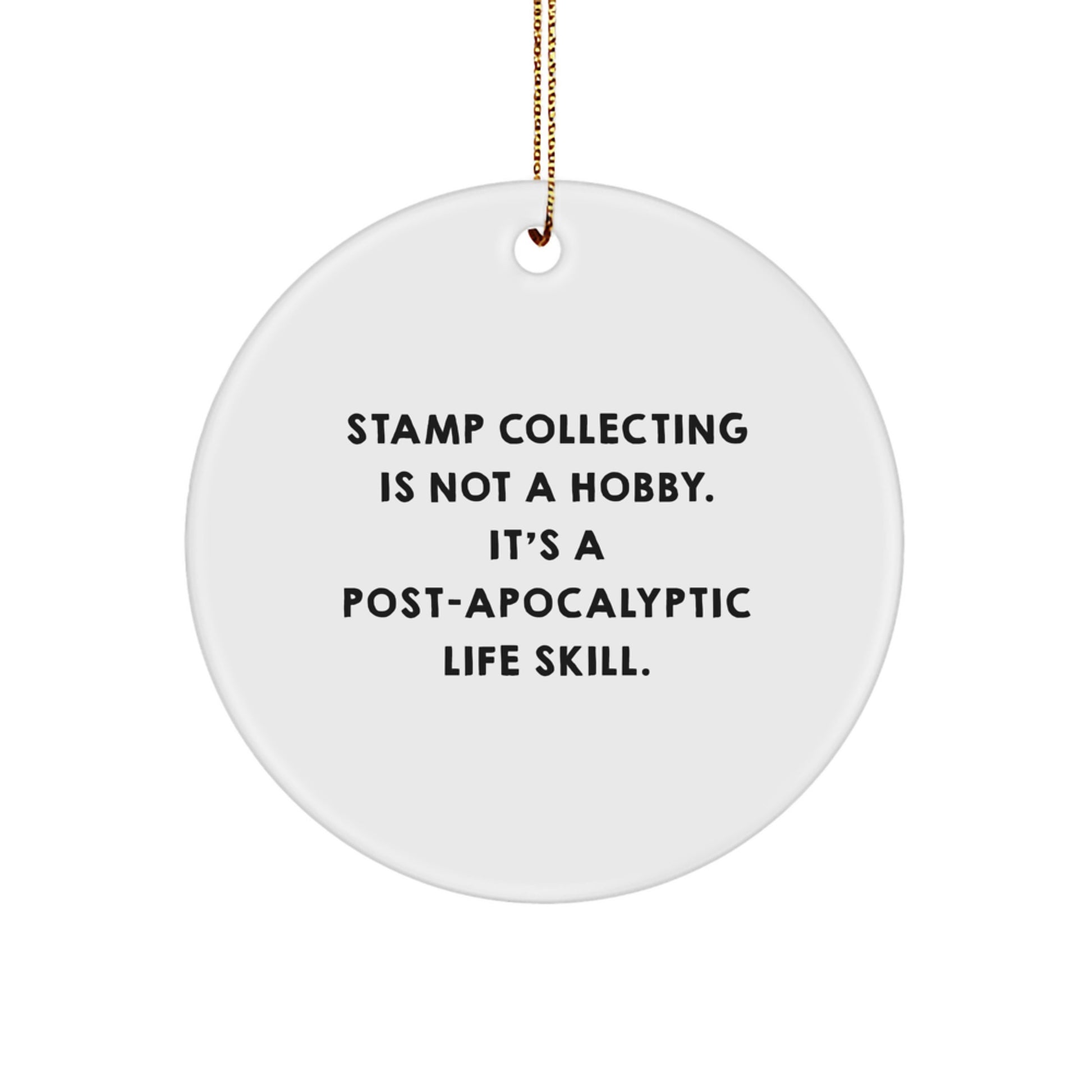 Funny Stamp Collecting Gifts for Friends, 'Stamp Collecting Is Not A Hobby. It's A Post-apocalyptic Life Skill.' Circle Ornament for Stamp Collecting Enthusiasts, Gifts from Family at Christmas
