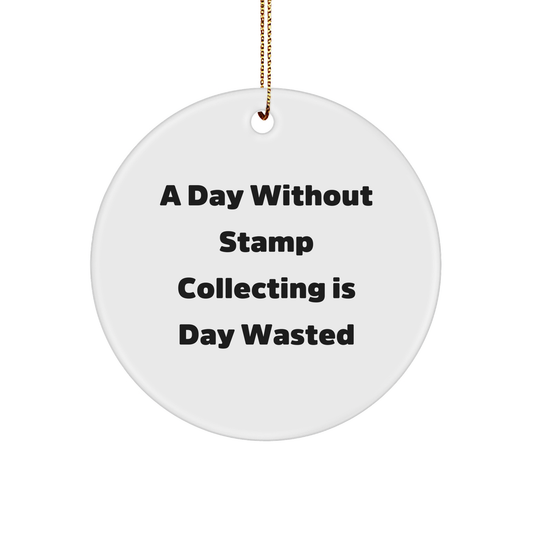 Funny Stamp Collecting Gifts for Men, Women, or Friends - 'A Day Without Stamp Collecting Is Day Wasted' Circle Ornament, Christmas Unique Gifts from Family