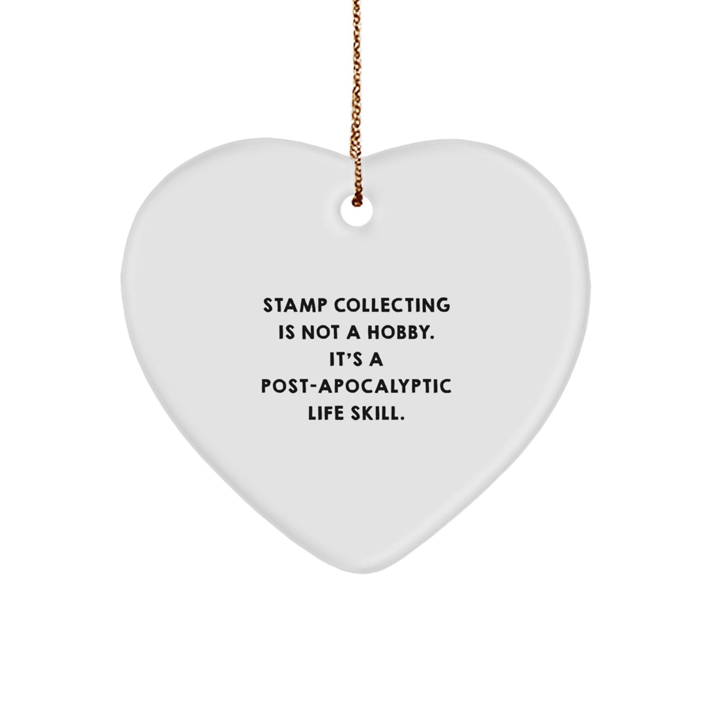 Funny Stamp Collecting Gifts from Men for Christmas Unique Heart Ornaments with 'Stamp Collecting Is Not A Hobby. It's A Post-apocalyptic Life Skill.' Quote