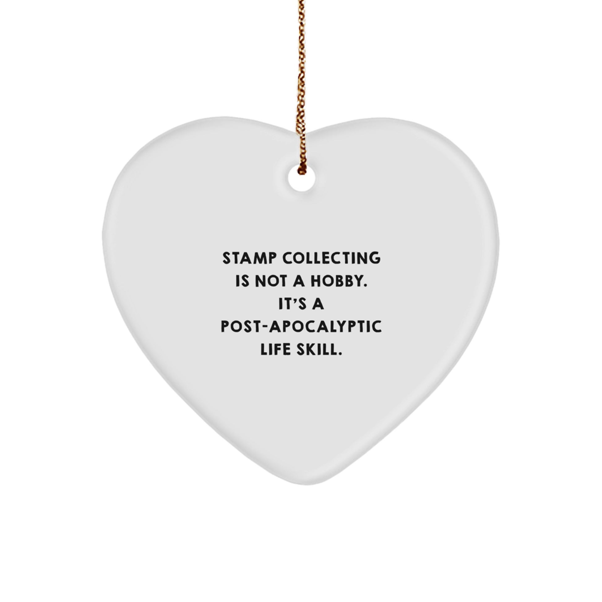 Funny Stamp Collecting Gifts from Men for Christmas Unique Heart Ornaments with 'Stamp Collecting Is Not A Hobby. It's A Post-apocalyptic Life Skill.' Quote