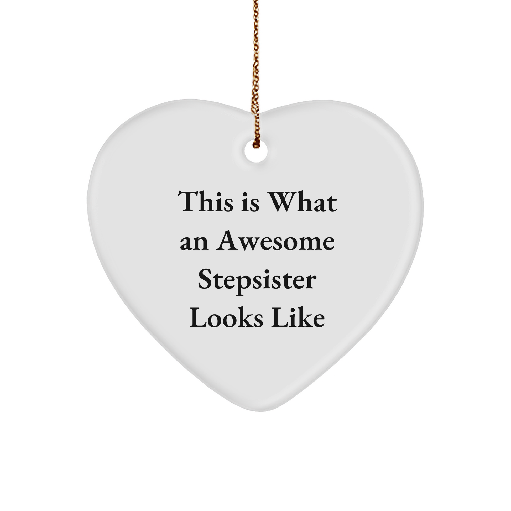 Funny Stepsister Heart Ornament, This Is What An Awesome Stepsister Looks Like, Gifts from Family to Stepsister for Christmas