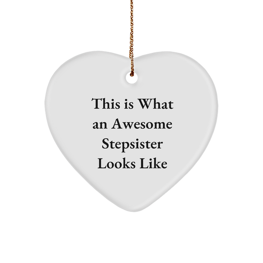 Funny Stepsister Heart Ornament, This Is What An Awesome Stepsister Looks Like, Gifts from Family to Stepsister for Christmas