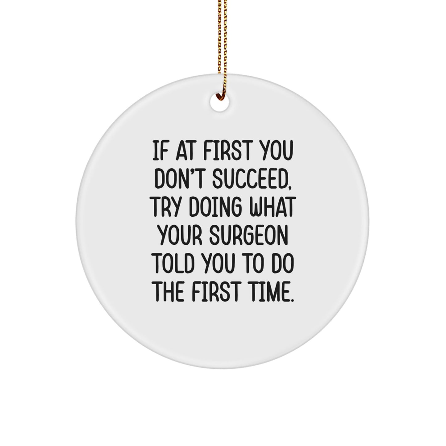 Funny Surgeon Gifts - 'If At First You Don't Succeed' Circle Ornament for Men Friends Coworkers Family, Christmas Unique Gifts from Surgeons to Surgeons