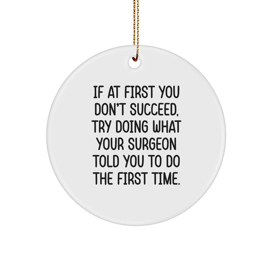 Funny Surgeon Gifts - 'If At First You Don't Succeed' Circle Ornament for Men Friends Coworkers Family, Christmas Unique Gifts from Surgeons to Surgeons