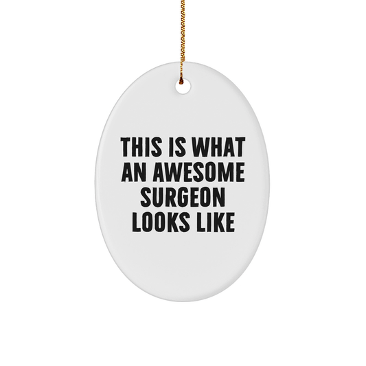 Funny Surgeon Gifts, Oval Ornament for Christmas, 'This Is What An Awesome Surgeon Looks Like' Quote, Gifts from Men, Women, Coworkers, Family & Friends, Unique Christmas Unique Gifts