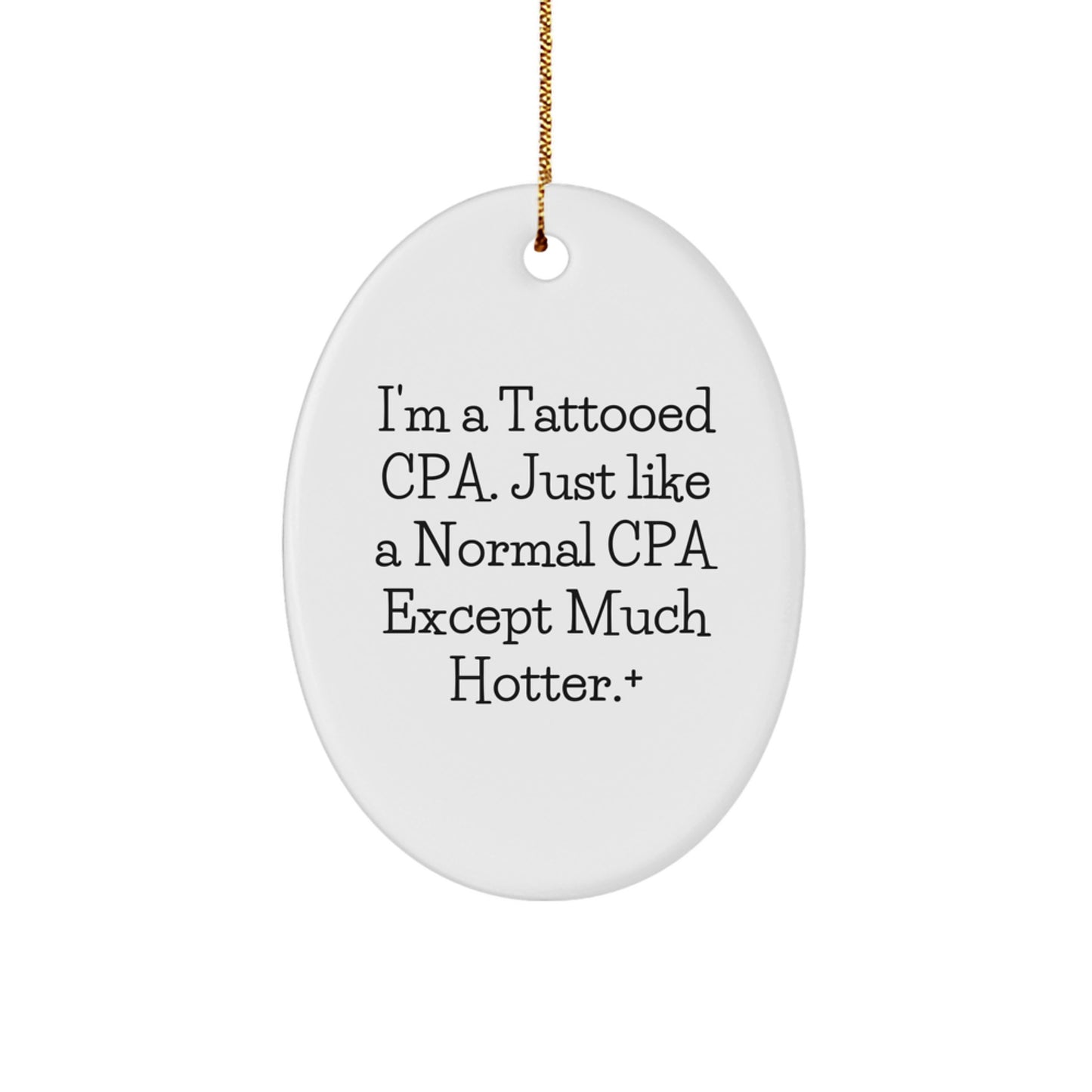 Funny Tattooed CPA Gifts for Men Oval Ornament, 'I'm A Tattooed CPA. Just Like A Normal CPA Except Much Hotter.' Christmas Unique Gifts, Gifts from Men to CPA Friends