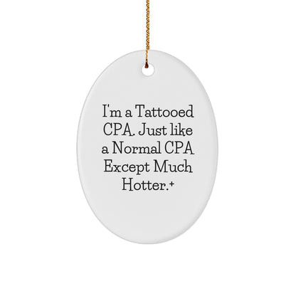 Funny Tattooed CPA Gifts for Men Oval Ornament, 'I'm A Tattooed CPA. Just Like A Normal CPA Except Much Hotter.' Christmas Unique Gifts, Gifts from Men to CPA Friends
