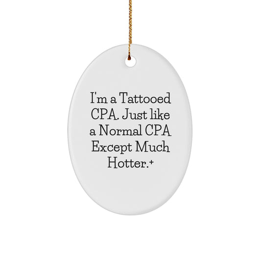 Funny Tattooed CPA Gifts for Men Oval Ornament, 'I'm A Tattooed CPA. Just Like A Normal CPA Except Much Hotter.' Christmas Unique Gifts, Gifts from Men to CPA Friends