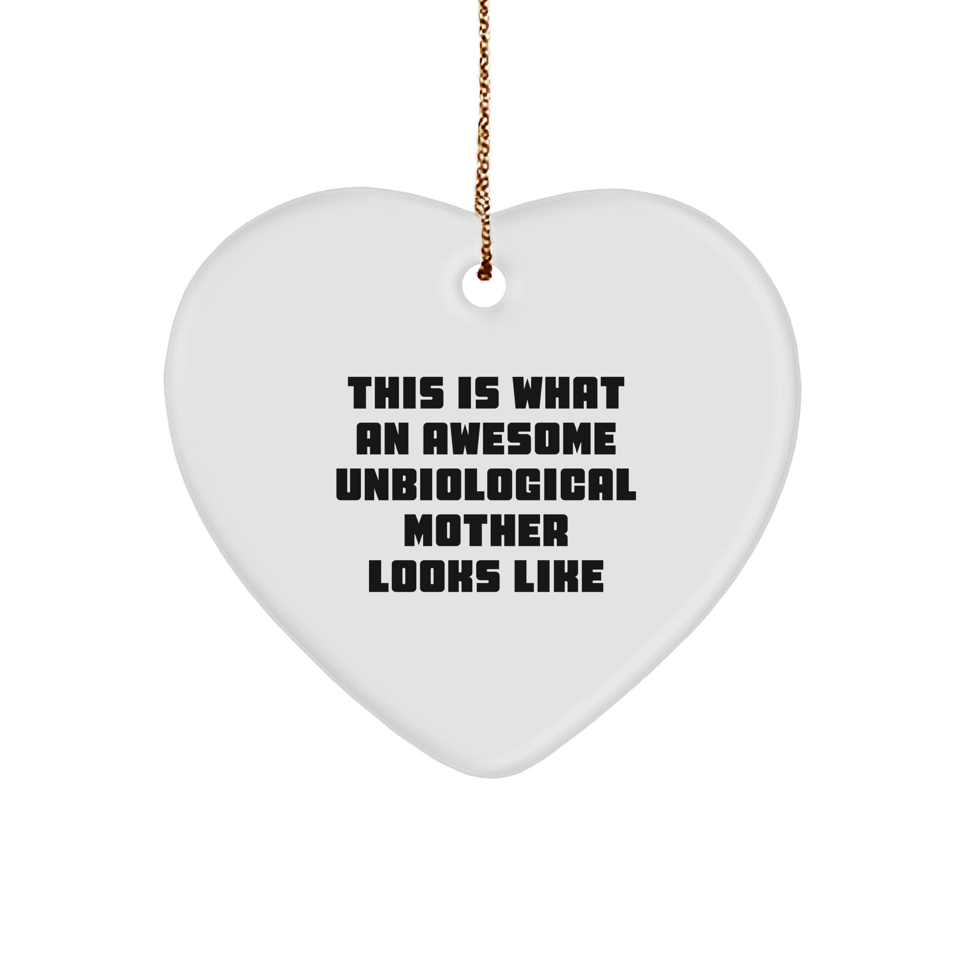 Funny Unbiological Mother Heart Christmas Ornament This Is What An Awesome Unbiological Mother Looks Like