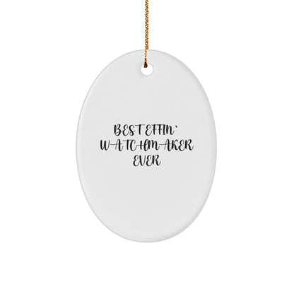 Funny Watchmaker Gifts - Best Effin' Watchmaker Ever Oval Ornament for Men, Women, Friends, Coworkers, Family - Christmas Unique Gifts from Watchmaker
