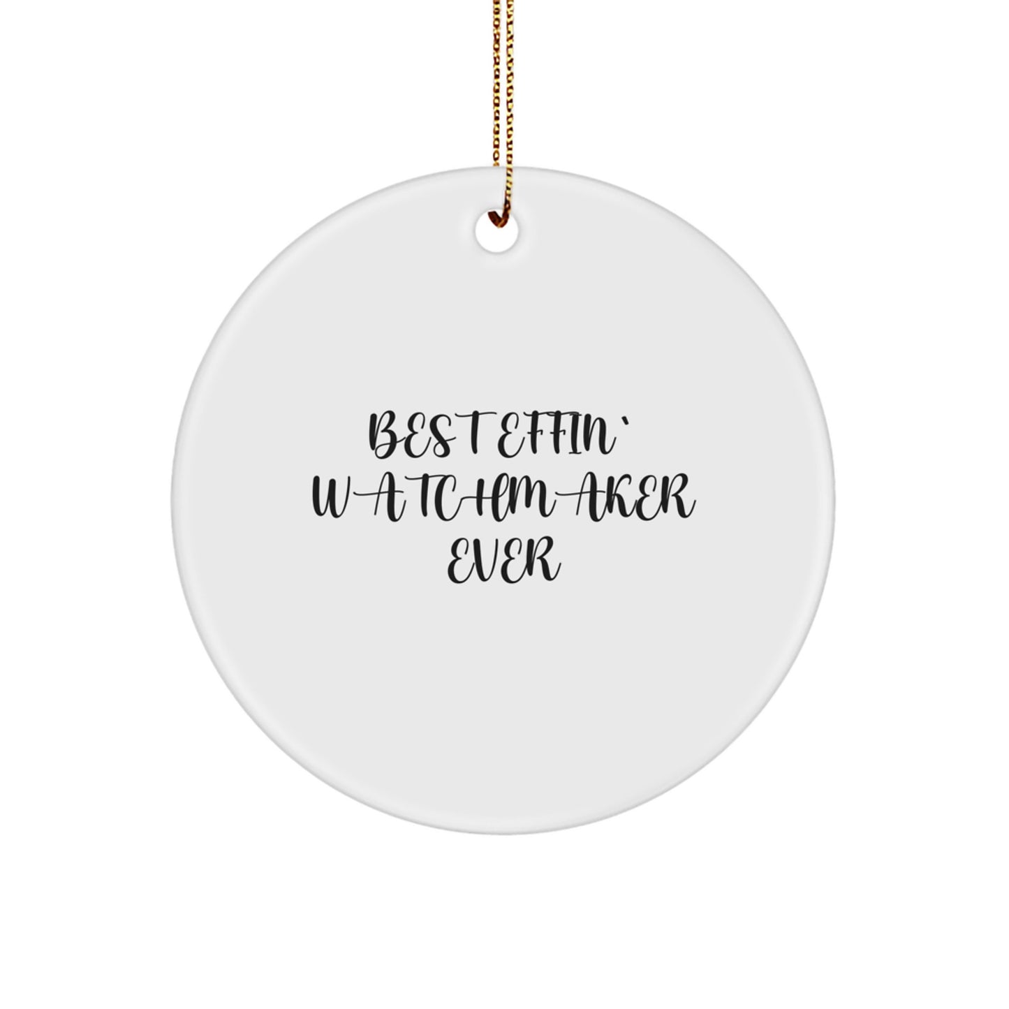 Funny Watchmaker Gifts from Best Effin' Watchmaker Ever - Circle Ornament for Friends, Family, or Coworkers - White, 2.75'' tall, 0.5 oz, Durable MDF with High-Gloss Finish