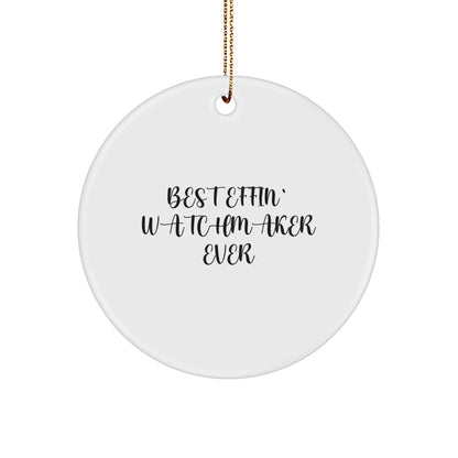 Funny Watchmaker Gifts from Best Effin' Watchmaker Ever - Circle Ornament for Friends, Family, or Coworkers - White, 2.75'' tall, 0.5 oz, Durable MDF with High-Gloss Finish