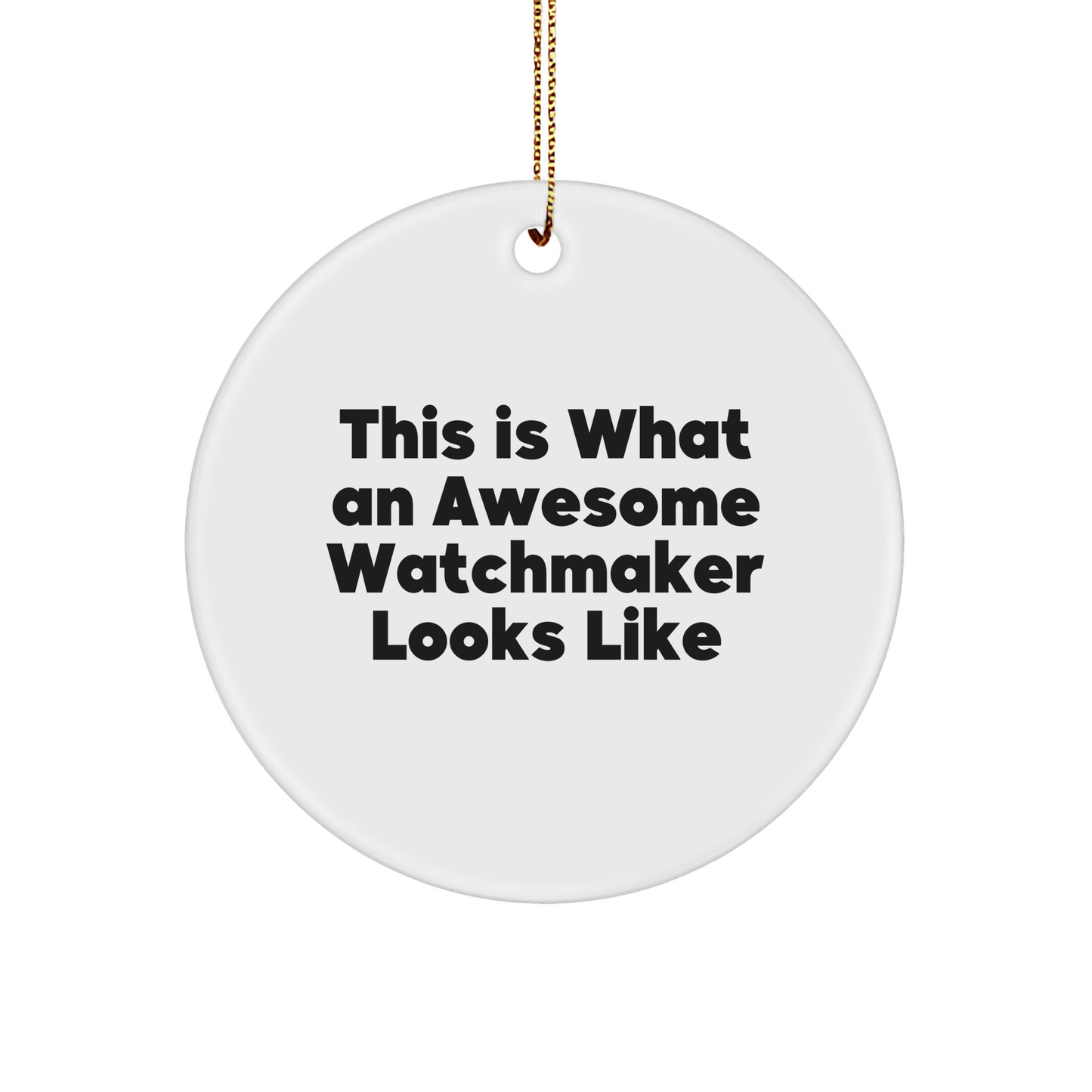 Funny Watchmaker Gifts from Friends, This Is What An Awesome Watchmaker Looks Like, Circle Ornament for Men or Women, Perfect for Christmas