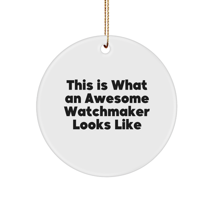 Funny Watchmaker Gifts from Friends, This Is What An Awesome Watchmaker Looks Like, Circle Ornament for Men or Women, Perfect for Christmas