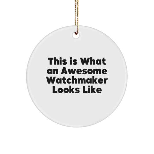 Funny Watchmaker Gifts from Friends, This Is What An Awesome Watchmaker Looks Like, Circle Ornament for Men or Women, Perfect for Christmas