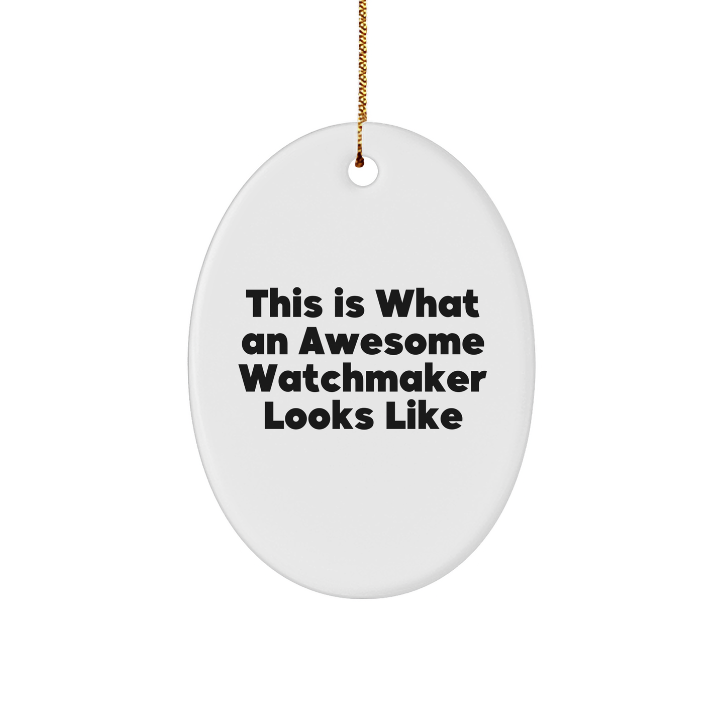 Funny Watchmaker Gifts from Friends for Christmas: This Is What An Awesome Watchmaker Looks Like Oval Ornament
