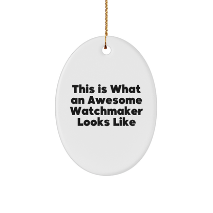 Funny Watchmaker Gifts from Friends for Christmas: This Is What An Awesome Watchmaker Looks Like Oval Ornament