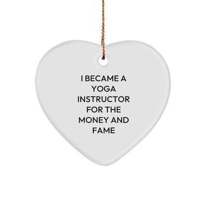 Funny Yoga Instructor Heart Ornament - 'I Became A Yoga Instructor For The Money And Fame' - Christmas Gifts