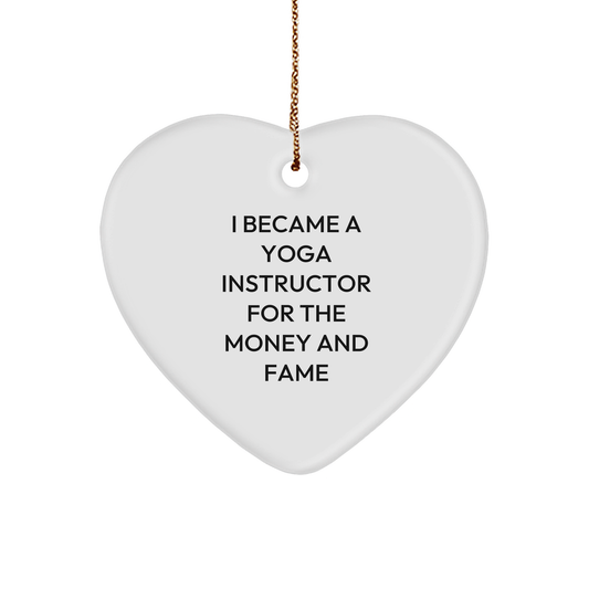 Funny Yoga Instructor Heart Ornament - 'I Became A Yoga Instructor For The Money And Fame' - Christmas Gifts