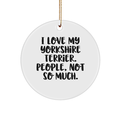 Funny Yorkshire Terrier Dog Gifts for Women from Friends - 'I Love My Yorkshire Terrier. People, Not So Much.' Circle Ornament for Christmas