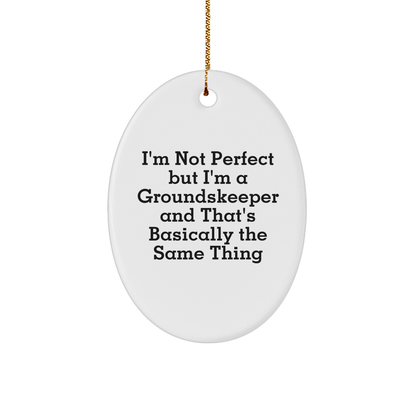 Funny groundskeeper Gifts from Friends and Family, I'm Not Perfect But I'm A groundskeeper, Oval Ornament for Christmas