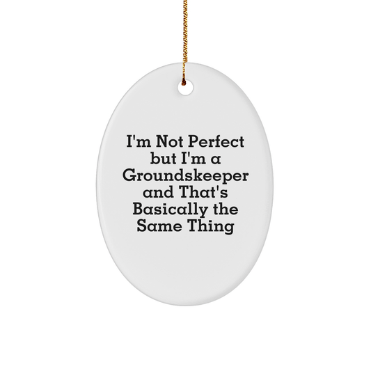 Funny groundskeeper Gifts from Friends and Family, I'm Not Perfect But I'm A groundskeeper, Oval Ornament for Christmas