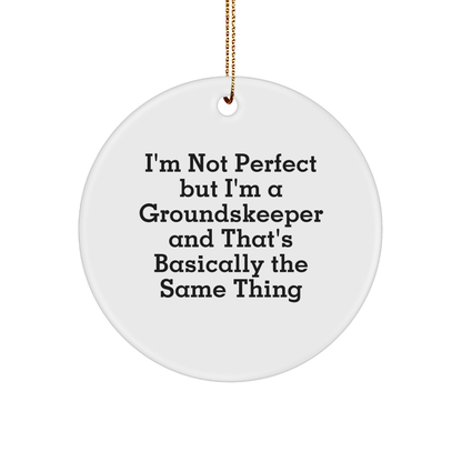 Funny groundskeeper Gifts from Friends for Christmas Circle Ornament, 'I'm Not Perfect'