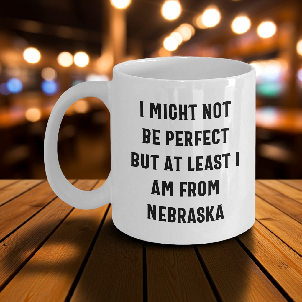 Funny Nebraska Quotes White Coffee Mug Gifts from Men to Nebraska Women for Mother's Day Unique Gifts - Mallard Moon Gift Shop