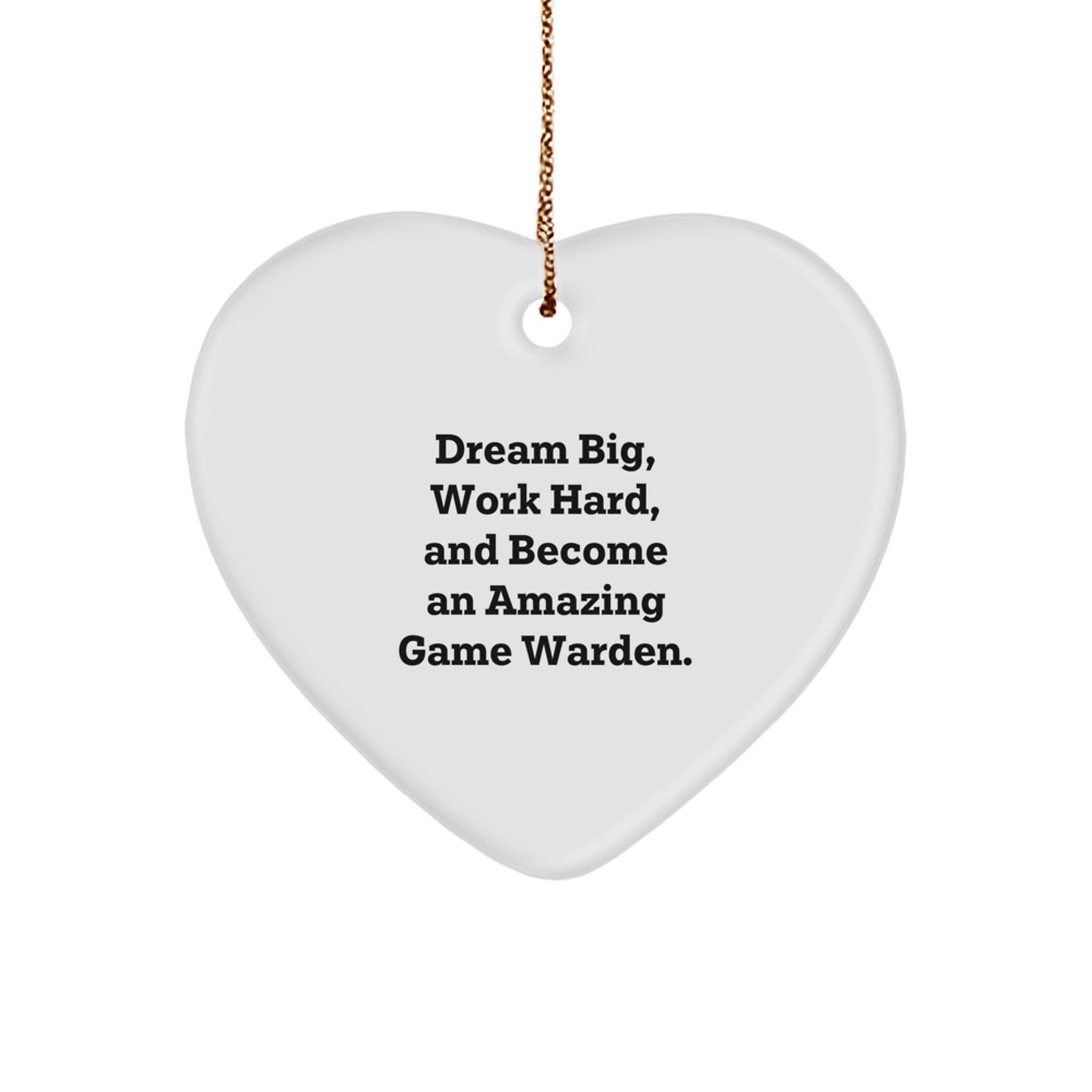 Game Warden Heart Ornament, Dream Big, Work Hard, and Become an Amazing Gift for Christmas