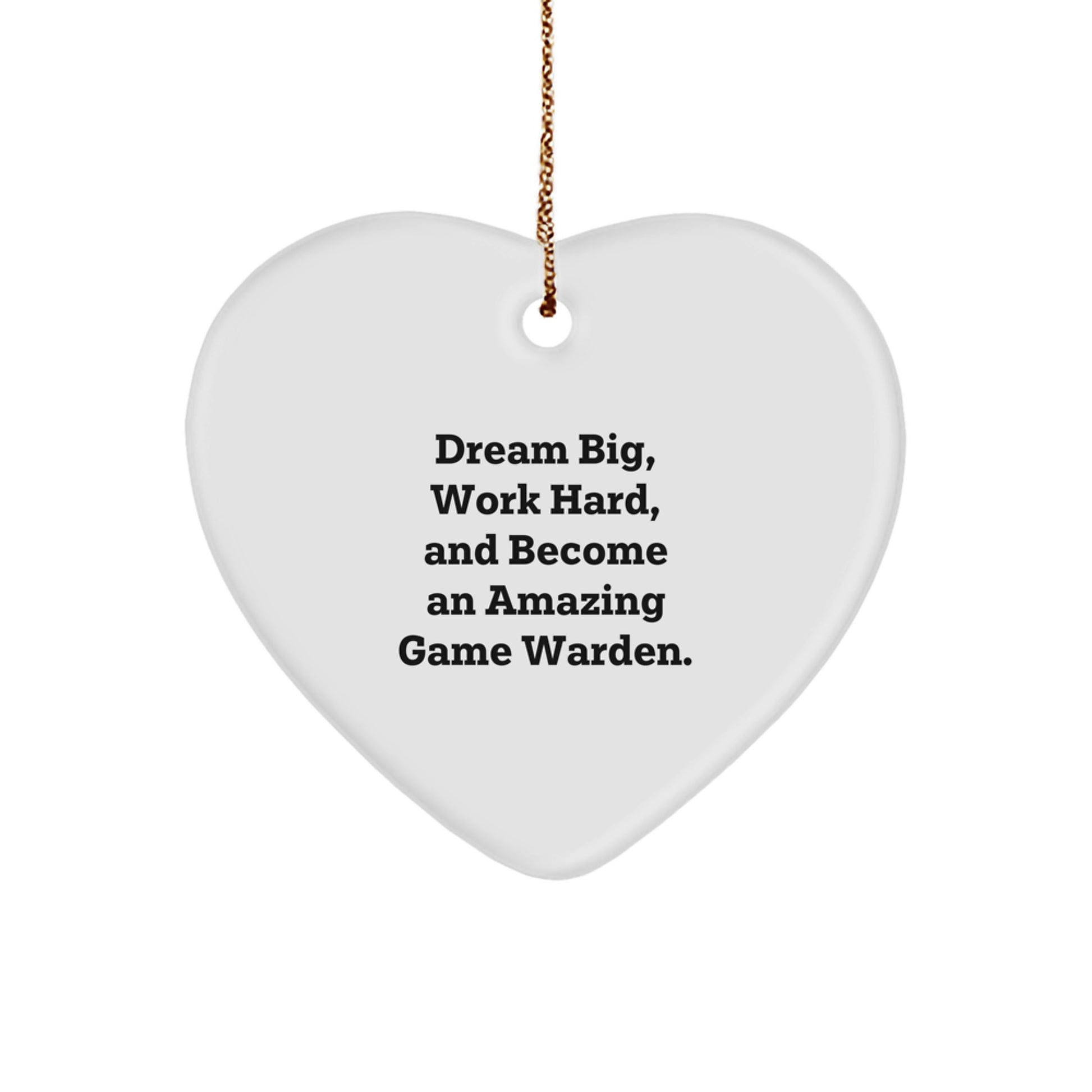 Game Warden Heart Ornament, Dream Big, Work Hard, and Become an Amazing Gift for Christmas