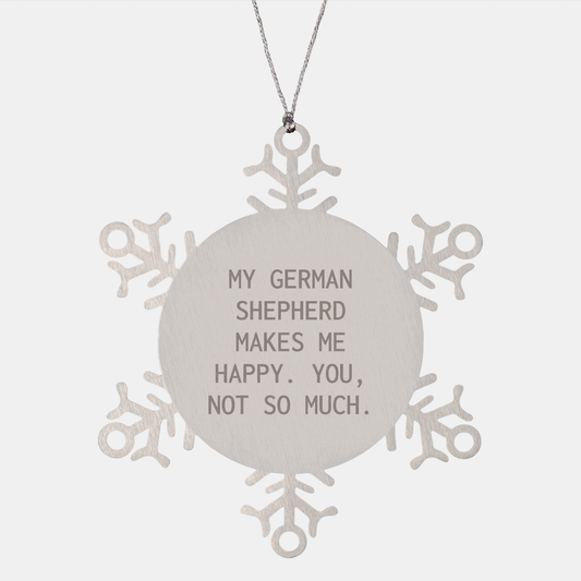 German Shepherd Dog Lover's Funny Snowflake Ornament Gifts - 'My German Shepherd Makes Me Happy. You, Not So Much.'