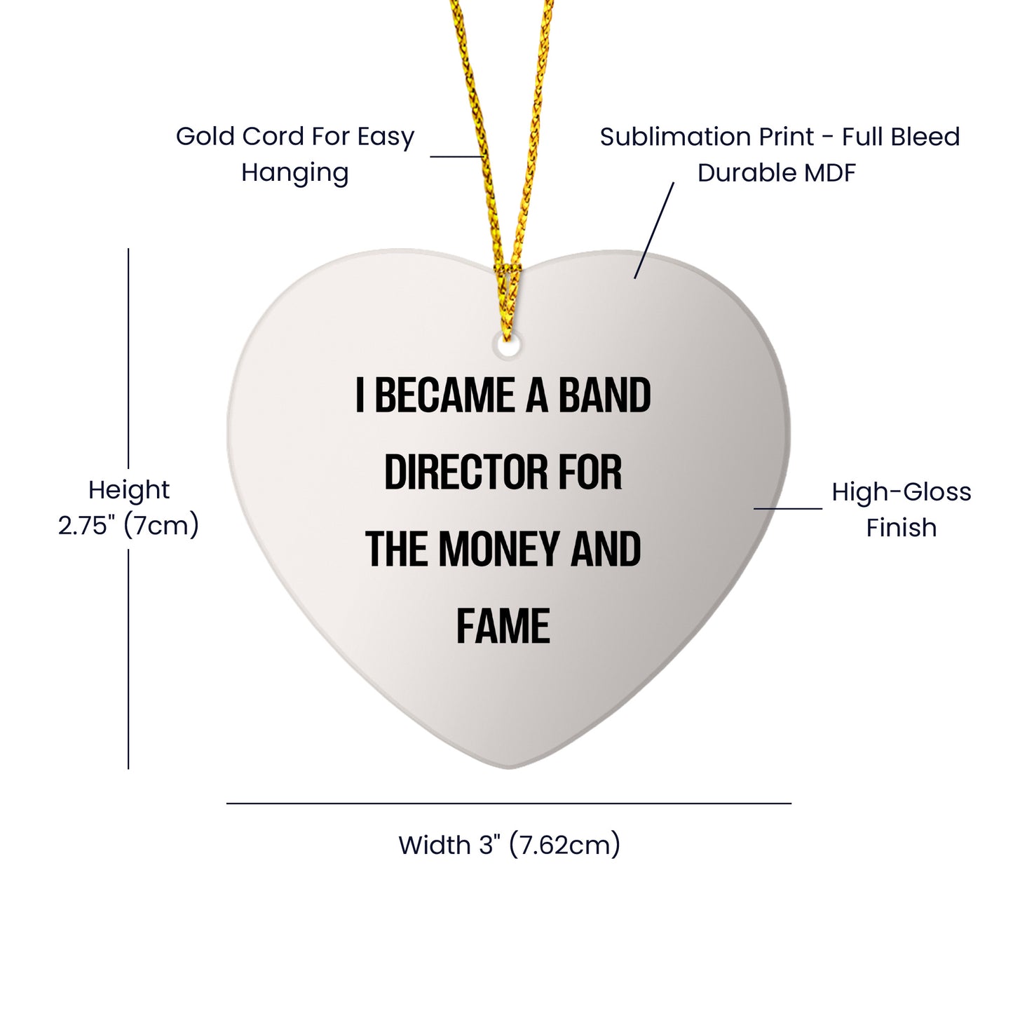 Gifts from Friends - Band Director Heart Ornament, I Became A Band Director For The Money And Fame Funny Quote,