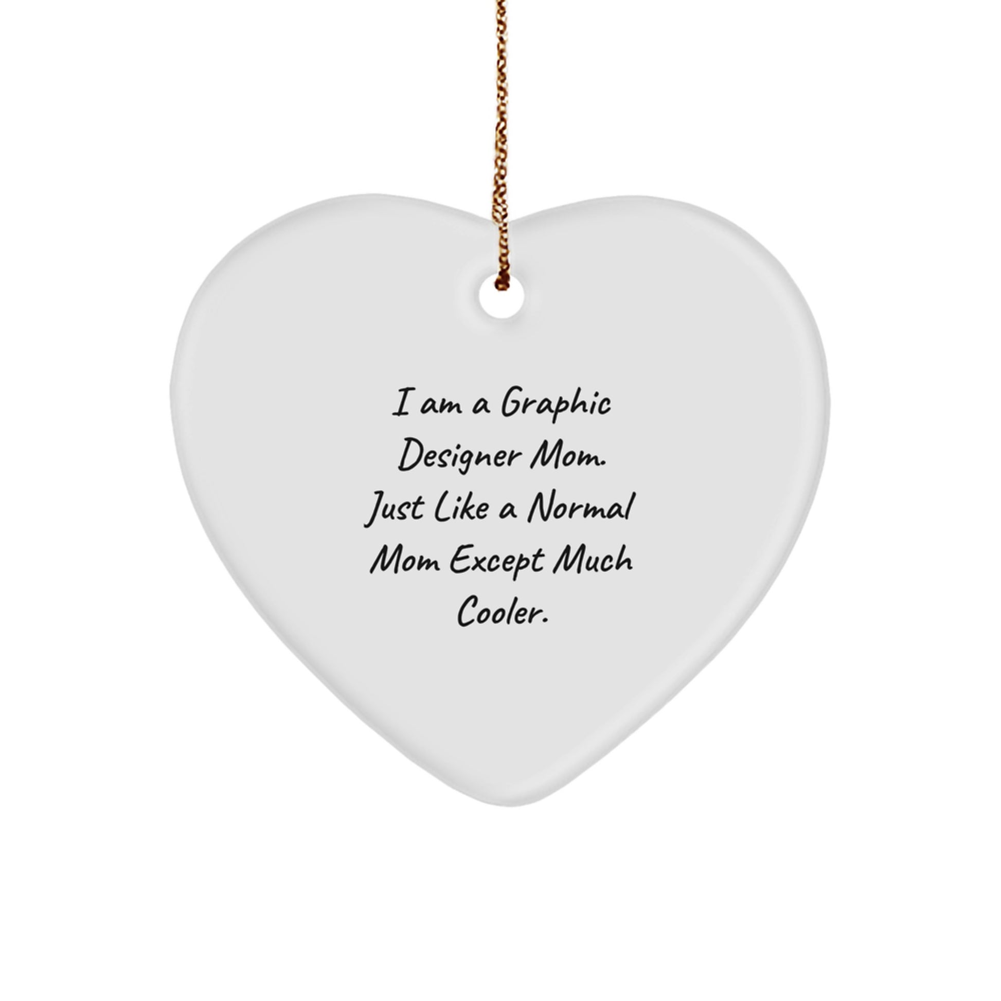 Gifts from Friends, Gifts for Graphic Designers - Heart Ornament for Christmas, 'I Am A Graphic Designer Mom' Quote