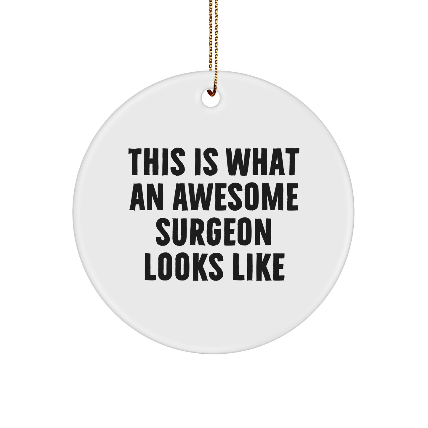 Gifts from Friends for Awesome Surgeons, This Is What An Awesome Surgeon Looks Like Christmas Circle Ornament, Funny White Circle Shaped Ornament for Surgeons