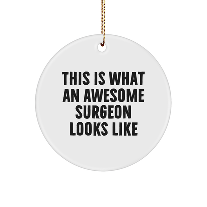 Gifts from Friends for Awesome Surgeons, This Is What An Awesome Surgeon Looks Like Christmas Circle Ornament, Funny White Circle Shaped Ornament for Surgeons