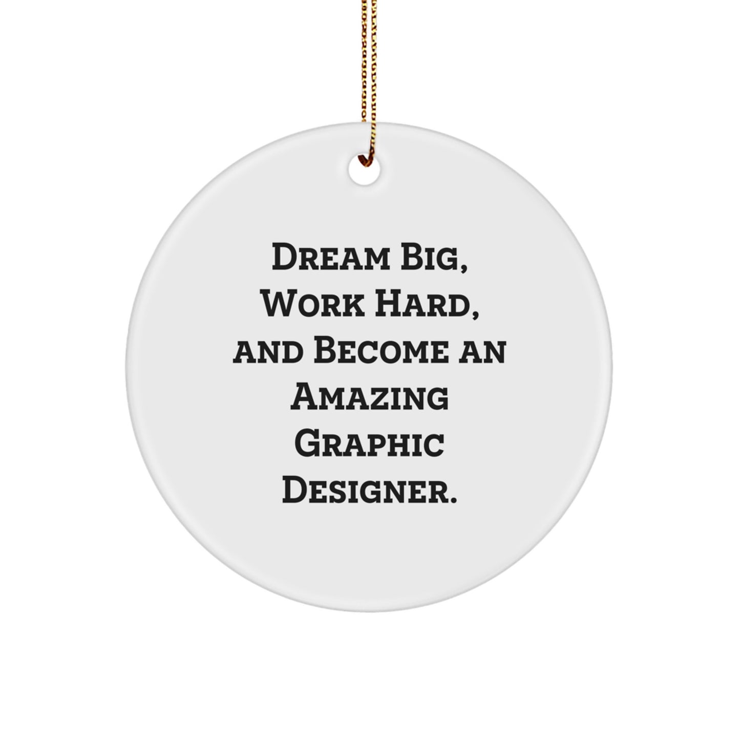 Gifts from Friends for Graphic Designer - Dream Big, Work Hard, Amazing Circle Ornament, Funny Quote, Christmas Decor