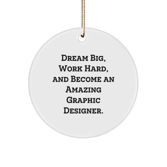 Gifts from Friends for Graphic Designer - Dream Big, Work Hard, Amazing Circle Ornament, Funny Quote, Christmas Decor