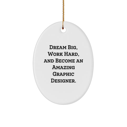 Gifts from Friends for Graphic Designers, Oval Ornament with Inspirational Quote, Perfect for Christmas Decorations - 'Dream Big, Work Hard, And Become An Amazing Graphic Designer.'