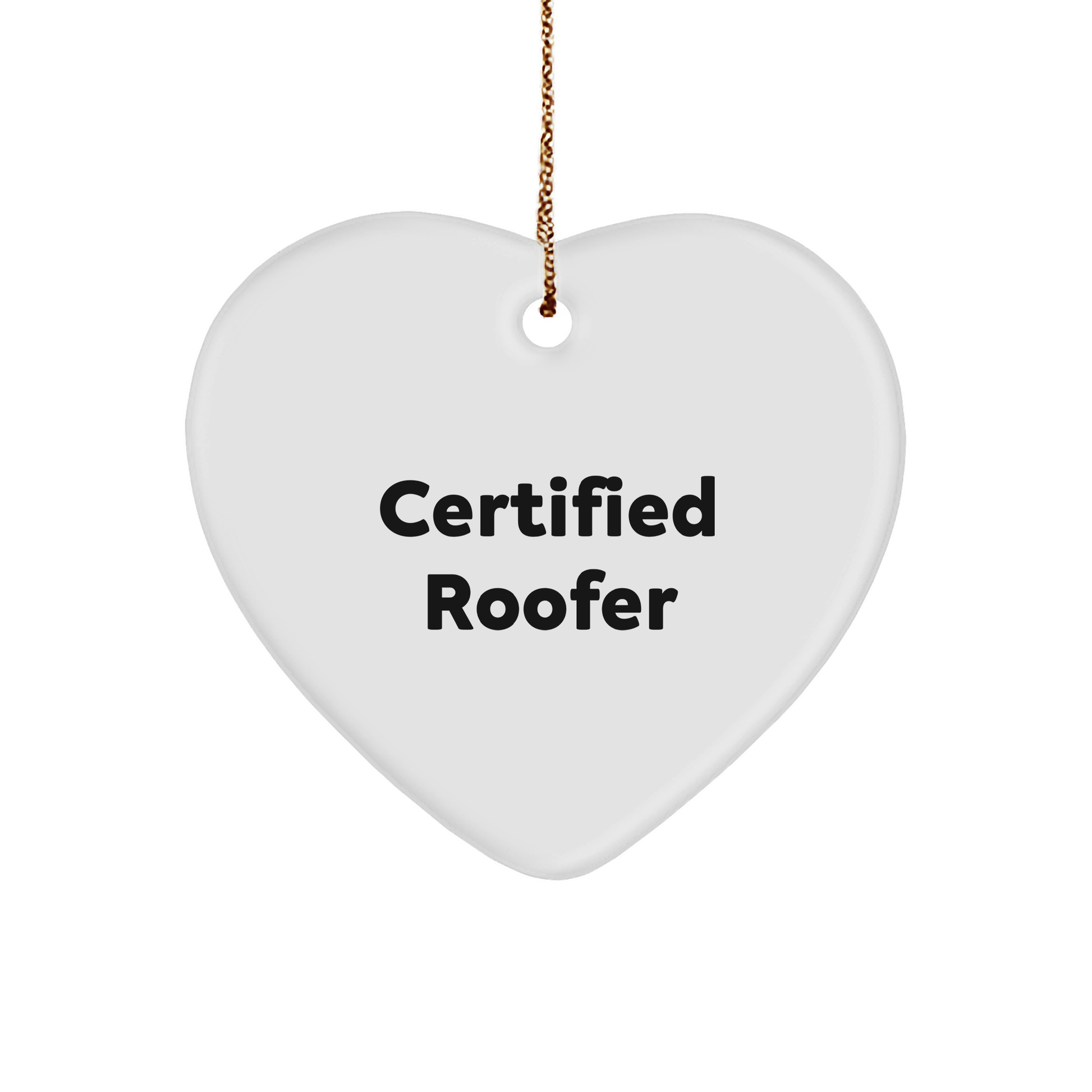 Gifts from Friends for Roofer Certified Heart Ornament, Funny Quote, Heart-Shaped, 2.75'' Tall, Perfect for Christmas Unique Gifts