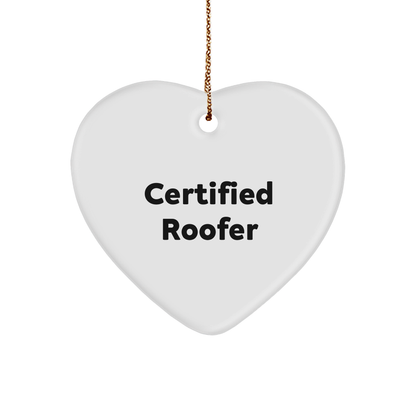Gifts from Friends for Roofer Certified Heart Ornament, Funny Quote, Heart-Shaped, 2.75'' Tall, Perfect for Christmas Unique Gifts