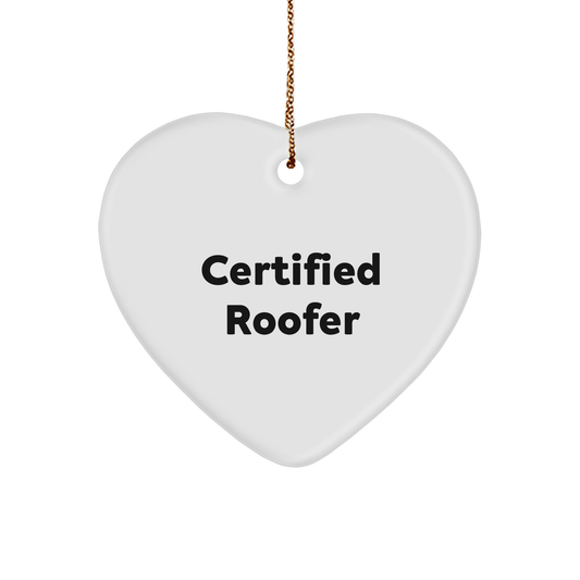 Gifts from Friends for Roofer Certified Heart Ornament, Funny Quote, Heart-Shaped, 2.75'' Tall, Perfect for Christmas Unique Gifts