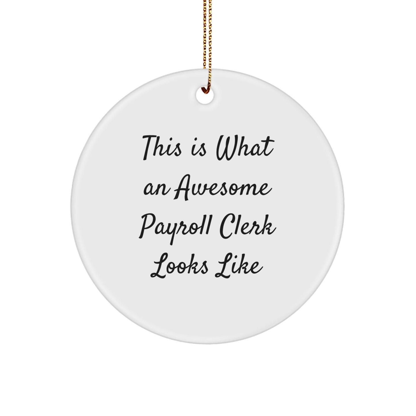 Gifts from Men for Awesome Payroll Clerks - Christmas Circle Ornament, Quote: 'This Is What An Awesome Payroll Clerk Looks Like', Funny, Cute, Inspirational
