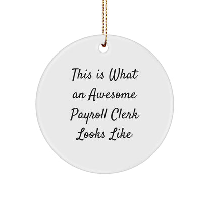 Gifts from Men for Awesome Payroll Clerks - Christmas Circle Ornament, Quote: 'This Is What An Awesome Payroll Clerk Looks Like', Funny, Cute, Inspirational